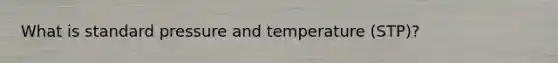 What is standard pressure and temperature (STP)?