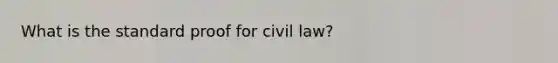 What is the standard proof for civil law?