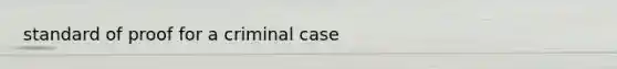 standard of proof for a criminal case