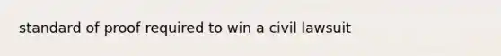 standard of proof required to win a civil lawsuit