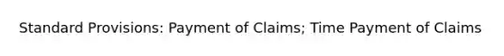 Standard Provisions: Payment of Claims; Time Payment of Claims