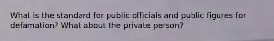 What is the standard for public officials and public figures for defamation? What about the private person?