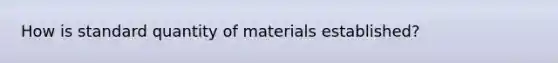 How is standard quantity of materials established?