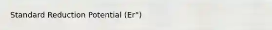 Standard Reduction Potential (Er°)