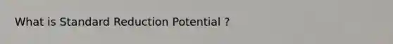 What is Standard Reduction Potential ?