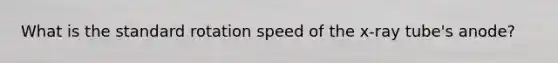 What is the standard rotation speed of the x-ray tube's anode?