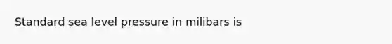 Standard sea level pressure in milibars is