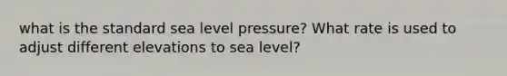 what is the standard sea level pressure? What rate is used to adjust different elevations to sea level?