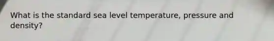 What is the standard sea level temperature, pressure and density?