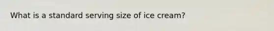 What is a standard serving size of ice cream?