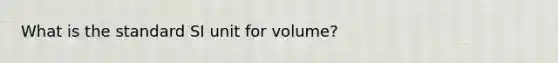 What is the standard SI unit for volume?