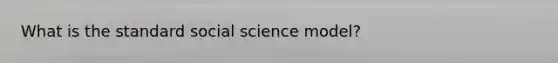 What is the standard social science model?