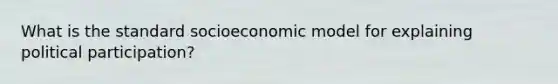 What is the standard socioeconomic model for explaining political participation?