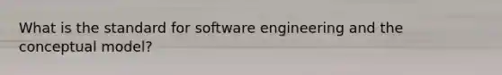 What is the standard for software engineering and the conceptual model?