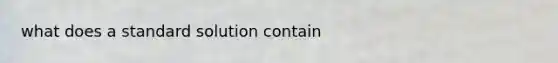 what does a standard solution contain