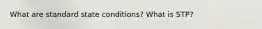 What are standard state conditions? What is STP?