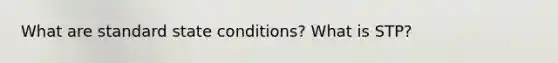 What are standard state conditions? What is STP?