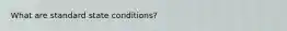 What are standard state conditions?