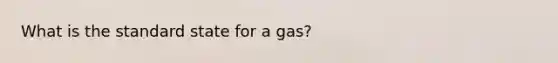 What is the standard state for a gas?