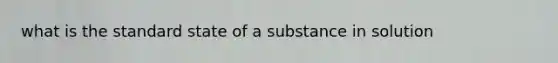 what is the standard state of a substance in solution