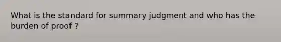 What is the standard for summary judgment and who has the burden of proof ?