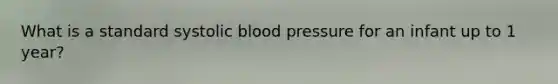 What is a standard systolic blood pressure for an infant up to 1 year?