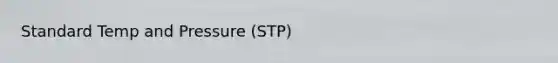 Standard Temp and Pressure (STP)