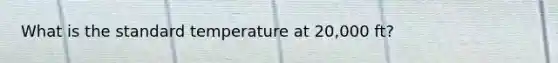 What is the standard temperature at 20,000 ft?