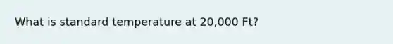 What is standard temperature at 20,000 Ft?