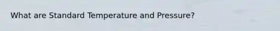 What are Standard Temperature and Pressure?
