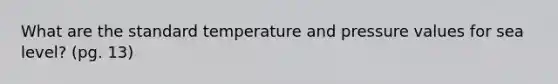 What are the standard temperature and pressure values for sea level? (pg. 13)