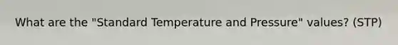 What are the "Standard Temperature and Pressure" values? (STP)