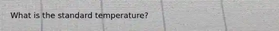 What is the standard temperature?