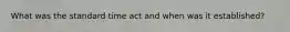 What was the standard time act and when was it established?