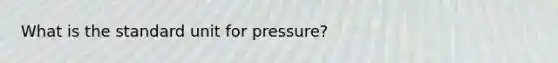 What is the standard unit for pressure?