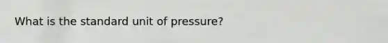 What is the standard unit of pressure?