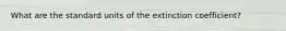 What are the standard units of the extinction coefficient?