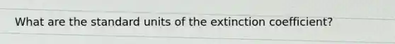 What are the standard units of the extinction coefficient?