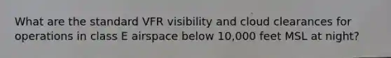 What are the standard VFR visibility and cloud clearances for operations in class E airspace below 10,000 feet MSL at night?