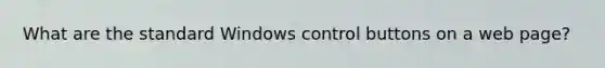 What are the standard Windows control buttons on a web page?