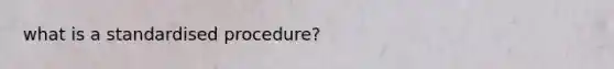 what is a standardised procedure?