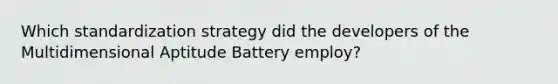 Which standardization strategy did the developers of the Multidimensional Aptitude Battery employ?