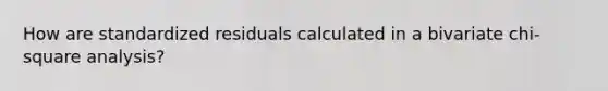 How are standardized residuals calculated in a bivariate chi-square analysis?