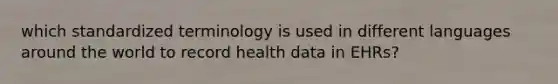 which standardized terminology is used in different languages around the world to record health data in EHRs?