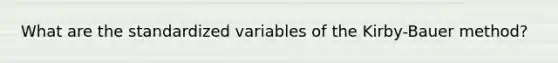 What are the standardized variables of the Kirby-Bauer method?