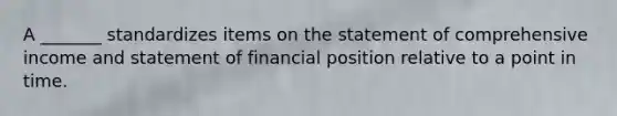 A _______ standardizes items on the statement of comprehensive income and statement of financial position relative to a point in time.