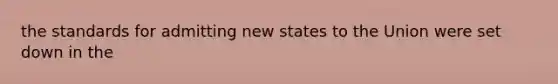 the standards for admitting new states to the Union were set down in the