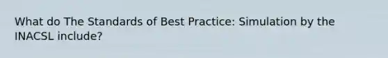 What do The Standards of Best Practice: Simulation by the INACSL include?