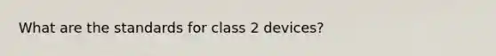 What are the standards for class 2 devices?