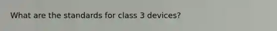 What are the standards for class 3 devices?